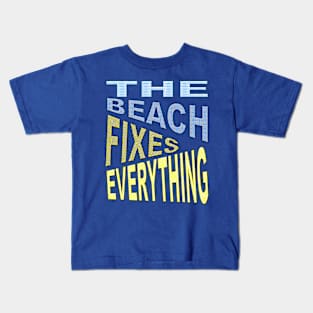 The Beach Fixes Everything Vacation Vibes Quote Kids T-Shirt